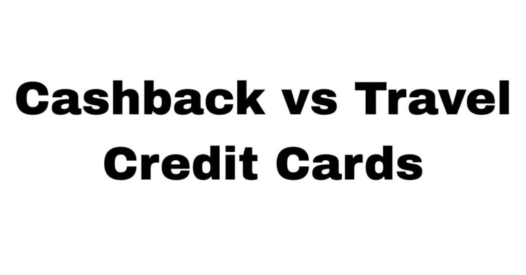 Cashback vs Travel Credit Cards