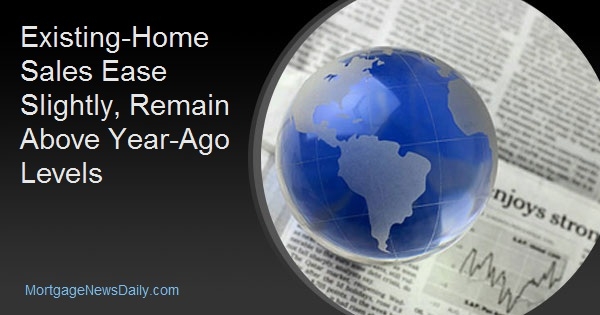 Existing-Home Sales Ease Slightly, Remain Above Year-Ago Levels